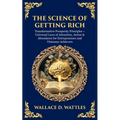 The Science of Getting Rich: Transformative Prosperity Principles - Universal Laws of Attraction, Action & Abundance for Entrepreneurs and Visionary A