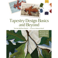 Tapestry Design Basics and Beyond: Planning and Weaving with Confidence