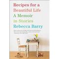 Recipes for a Beautiful Life: A Memoir in Stories