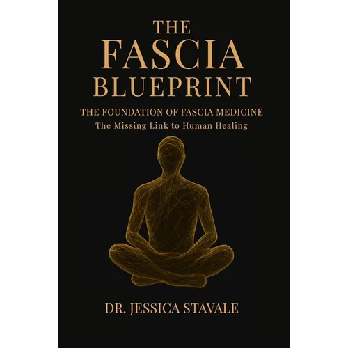 The Fascia Blueprint: The Foundation of Fascia Medicine