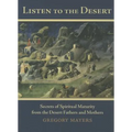 Listen to the Desert: Secrets of Spiritual Maturity from the Desert Fathers and Mothers