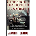 The Shots That Ignited a Bloodbath: The Assassination of Archduke Franz Ferdinand of Austria-Hungary
