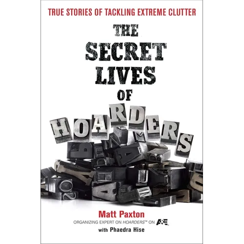 The Secret Lives of Hoarders: True Stories of Tackling Extreme Clutter