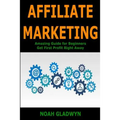 Affiliate Marketing: Amazing Guide for Beginners Get First Profit Right Away