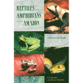 Reptiles and Amphibians of the Amazon: An Ecotourist's Guide