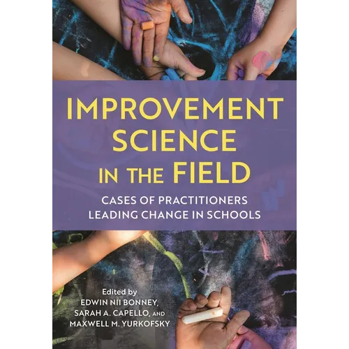 Improvement Science in the Field: Cases of Practitioners Leading Change in Schools