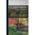 The Island Of Nantucket: What It Was And What It Is: Being A Complete Index And Guide To This Noted Resort ... Including Its History, People, A