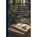 Choix De Plantes ?dont La Plupart Sont Cultive?es Dans Le Jardin De Cels /par E.p. Ventenat.