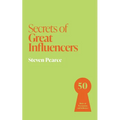 Secrets of Great Influencers: 50 Rules of Persuasion and Influence