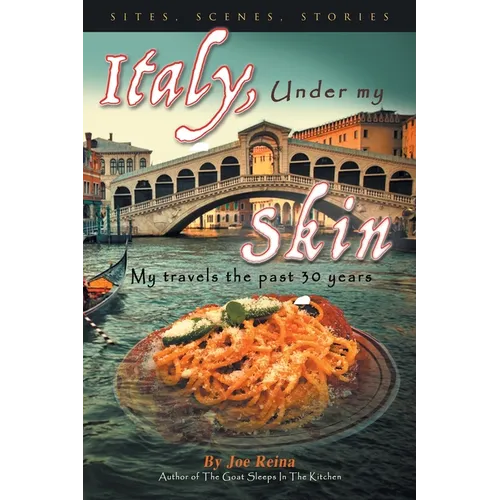 Italy, Under my Skin: Sights, Scenes, Stories... My travels the past 30 years