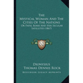 The Mystical Woman And The Cities Of The Nations: Or Papal Rome And Her Secular Satellites (1867)