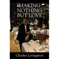Making Nothing but Love: A Memoir of Love