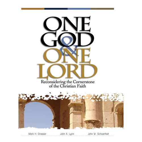 One God & One Lord: Reconsidering the Cornerstone of the Christian Faith