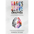 Vagus Nerve Secrets: How to Activate Your Vagus Nerve and How Access Your Body's Self- Healing Power. Exercises to Activate Your Nervous Sy