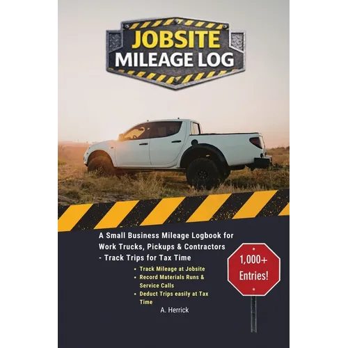 Jobsite Mileage Log: A Small Business Mileage Logbook for Work Trucks, Pickups & Contractors - Track Trips for Tax Time
