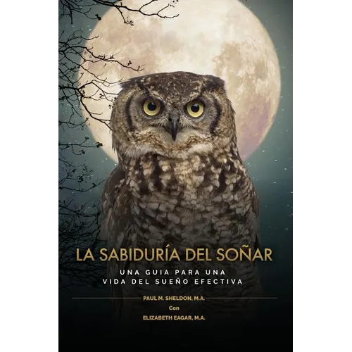 La Sabiduría del Soñar: Una Guia Para Una Vida del Sueño Efectiva = Wisdom of Dreaming