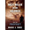 Matt Miller in the Colonies: Book Two: Prophet