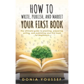 How to Write, Publish, and Market Your First Book