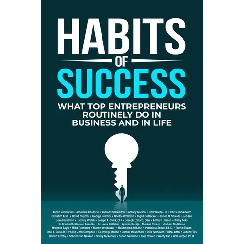 Habits of Success: What Top Entrepreneurs Routinely Do in Business and in Life
