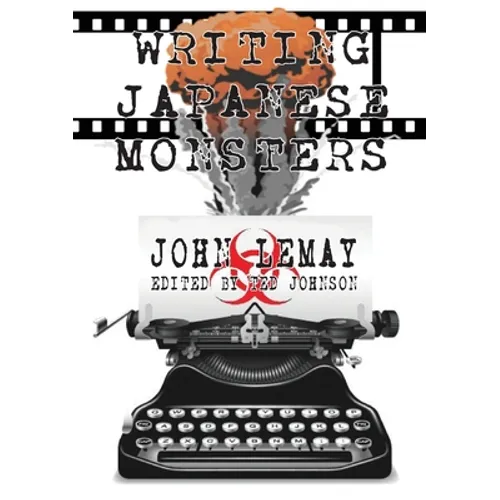 Writing Japanese Monsters: From the Files of The Big Book of Japanese Giant Monster Movies