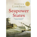 Seapower States: Maritime Culture, Continental Empires and the Conflict That Made the Modern World