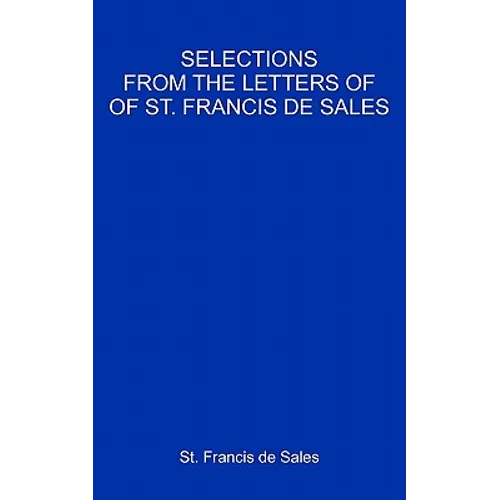 Selections From The Letters Of St. Francis De Sales