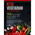 Keto Vegetarian Cookbook: 700 Easy to Make and Delicious Low-Carb, High Fat Recipes, #2020 Edition. Includes a 365 Diet Meal Plan, Nutritional F