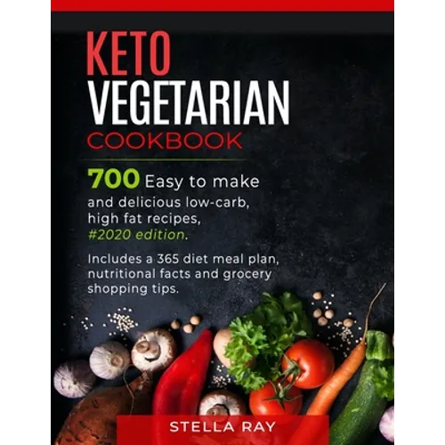Keto Vegetarian Cookbook: 700 Easy to Make and Delicious Low-Carb, High Fat Recipes, #2020 Edition. Includes a 365 Diet Meal Plan, Nutritional F