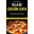 Olla De Cocción Lenta: Deliciosas delicias de crockpot y comidas para gente ocupada (Las mejores comidas de cocción de crockpot rápidas y saludables)