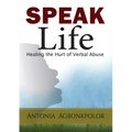 Speak Life: Healing the Hurt of Verbal Abuse