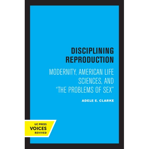 Disciplining Reproduction: Modernity, American Life Sciences, and the Problems of Sex - Paperback