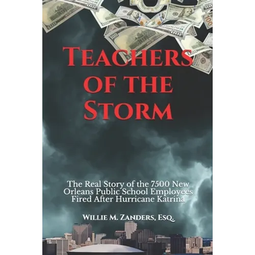 Teachers of the Storm: The Real Story of the 7500 New Orleans Public School Employees Fired After Hurricane Katrina
