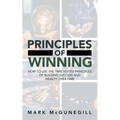 Principles of Winning: how to use the time tested principles of building success and wealth over time