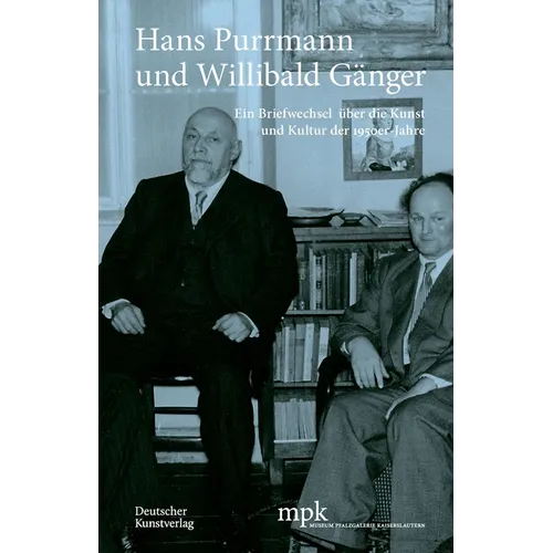 Hans Purrmann Und Willibald Gänger: Ein Briefwechsel Über Die Kunst Und Kultur Der 1950er-Jahre