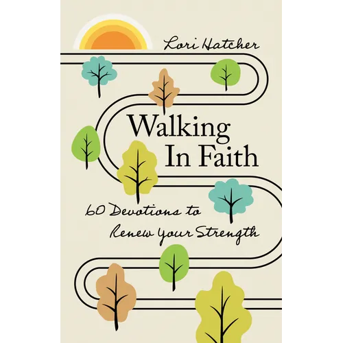 Walking in Faith: 60 Devotions to Renew Your Strength
