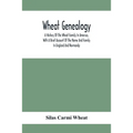 Wheat Genealogy; A History Of The Wheat Family In America, With A Brief Account Of The Name And Family In England And Normandy