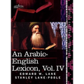 An Arabic-English Lexicon (in Eight Volumes), Vol. IV: Derived from the Best and the Most Copious Eastern Sources