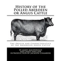 History of the Polled Aberdeen or Angus Cattle: The Origin and Characteristics of the Aberdeeen Angus Cattle