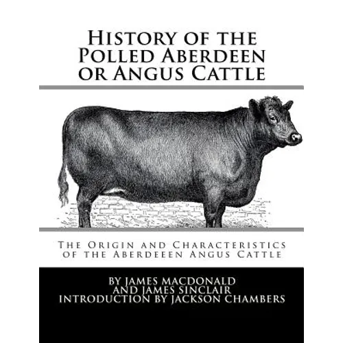 History of the Polled Aberdeen or Angus Cattle: The Origin and Characteristics of the Aberdeeen Angus Cattle