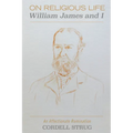 On Religious Life: William James and I: An Affectionate Rumination