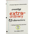 Creating Extraordinary Characters: A Practical Approach to Characterization