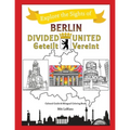 Berlin Divided - Berlin United: Berlin Geteilt - Berlin Vereint