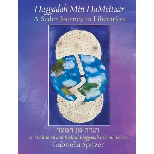 Haggadah Min HaMeitzar - A Seder Journey to Liberation: A Traditional and Radical Haggadah in Four Voices
