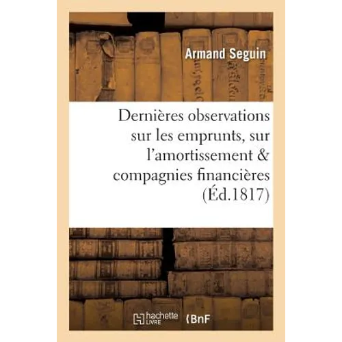 Dernières Observations Sur Les Emprunts, Sur l'Amortissement, Et Sur Les Compagnies Financières