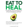 Eat to Heal: The ASTR Diet: Unlock the Healing Power of Food to End Sickness and Thrive