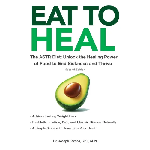 Eat to Heal: The ASTR Diet: Unlock the Healing Power of Food to End Sickness and Thrive