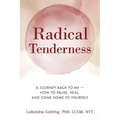 Radical Tenderness: The Journey Back to Me-How to pause, heal, and come home to yourself