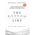 The Bottom Line: What You Need For Success In Business, Leadership And Life