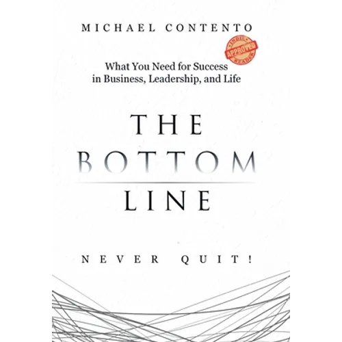 The Bottom Line: What You Need For Success In Business, Leadership And Life