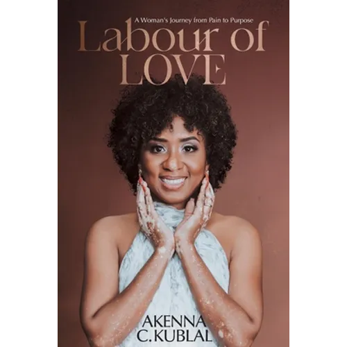 Labour of Love: A Woman's Personal Journey from Pain to Purpose